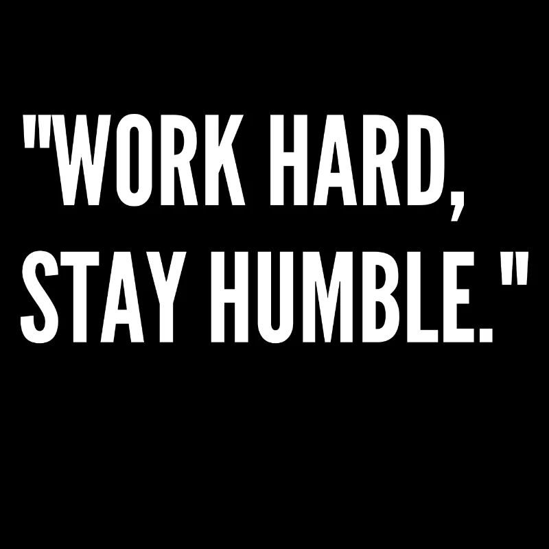 Work Sayings - Work Hard, Stay Humble -
