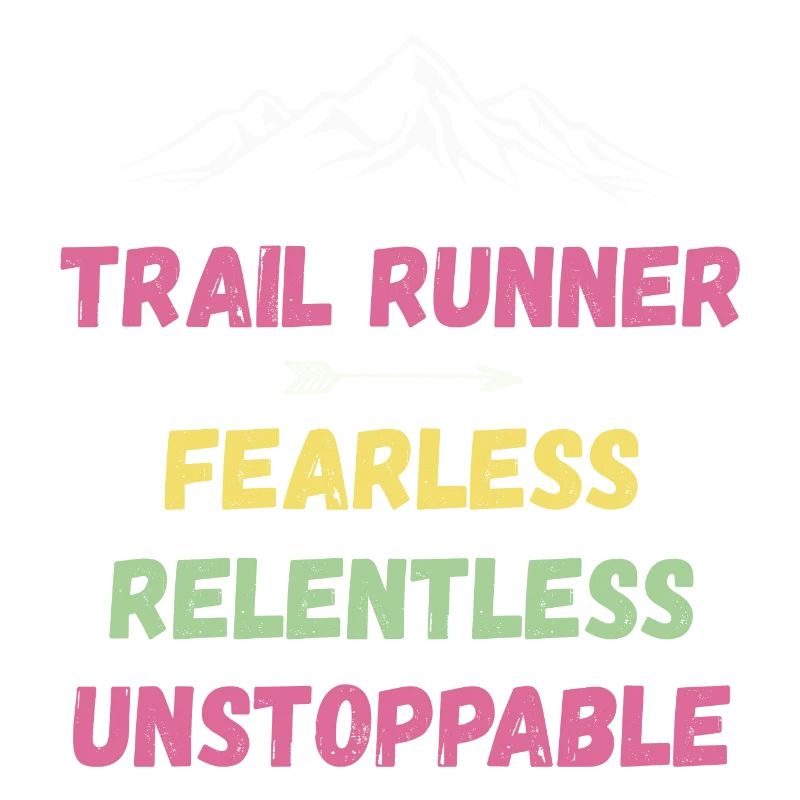 Trail Runner - Fearless. Relentless. Unstoppable.