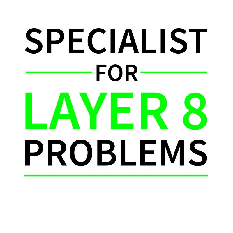 Specialist for layer 8 problems Geschenk Code