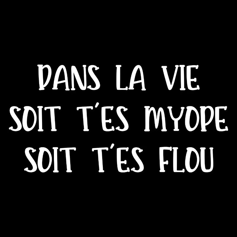 soit t'es myope soit t'es flou