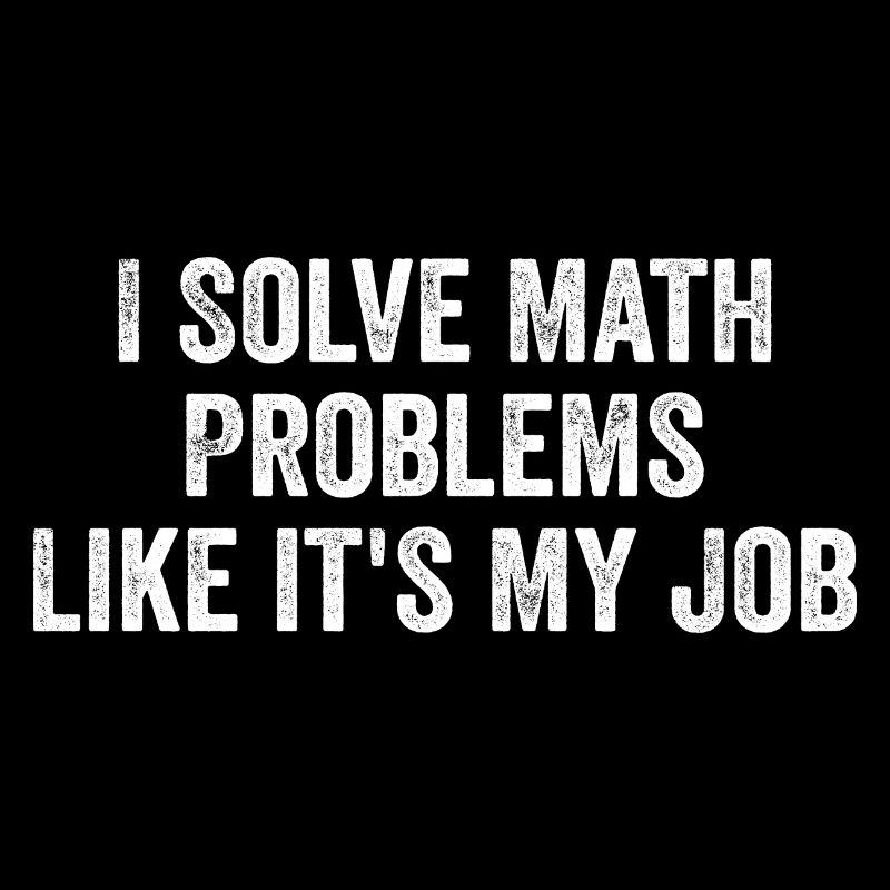 I Solve Math Problems Like it's My Job - Teacher