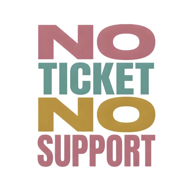 No Ticket No Support Computer Scientist IT Administrator
