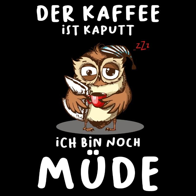 Der Kaffee Ist Kaputt Ich Bin Noch Müde Eule