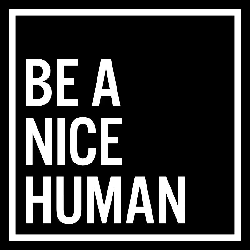 Be a nice human