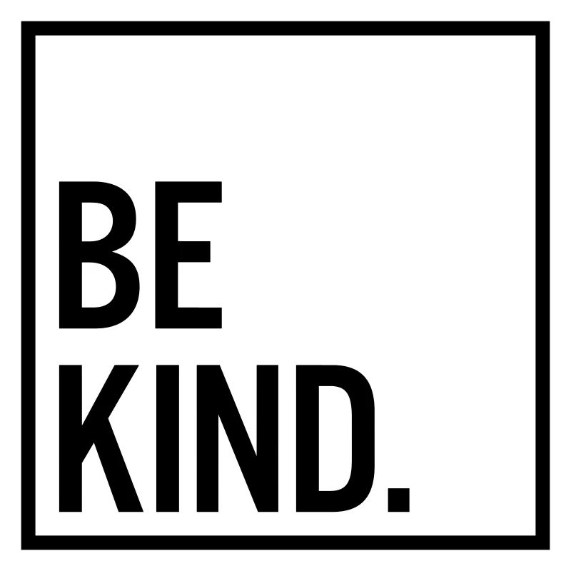 Be kind.