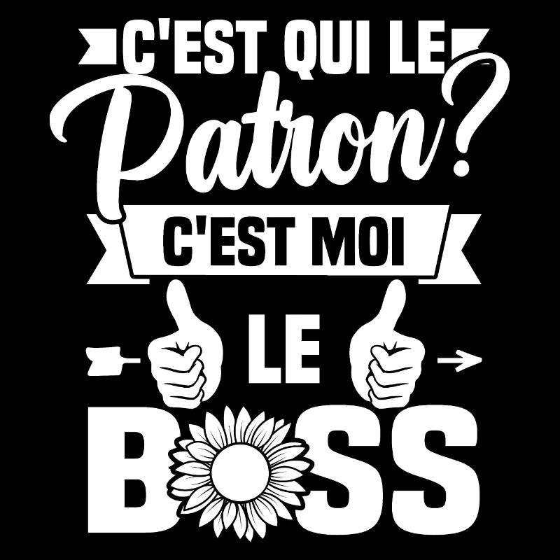 C'est qui le patron c'est moi le boss