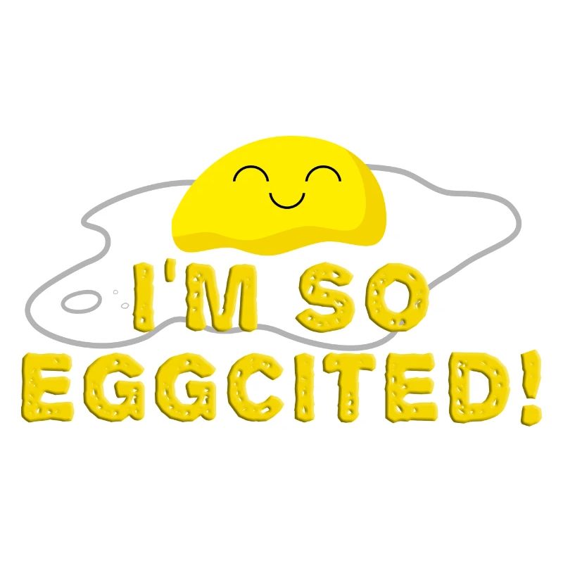 I'm so eggcited Fried Egg Funny
