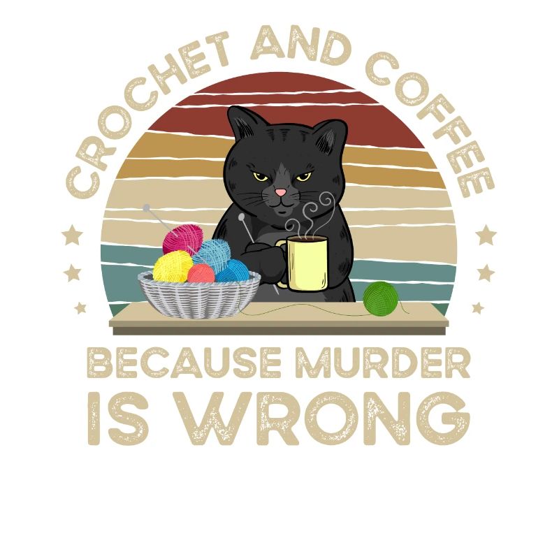 Crochet And Coffee Because Murder Is Wrong