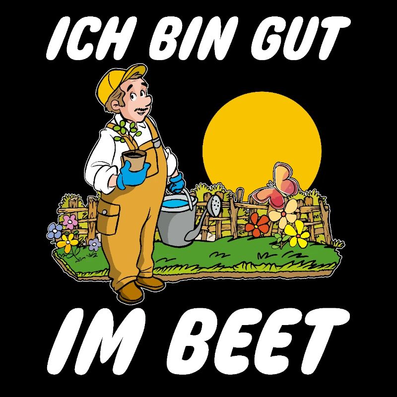 Ich bin gut im Beet Gärtner Wortspiel Gartenfreund