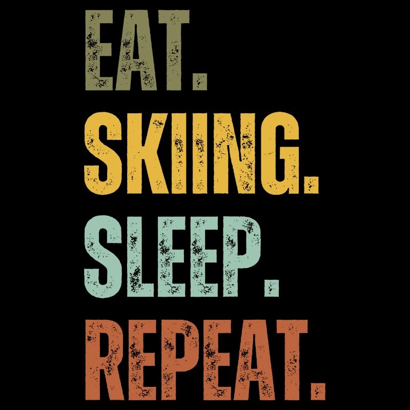 EAT SKIING SLEEP REPEAT
