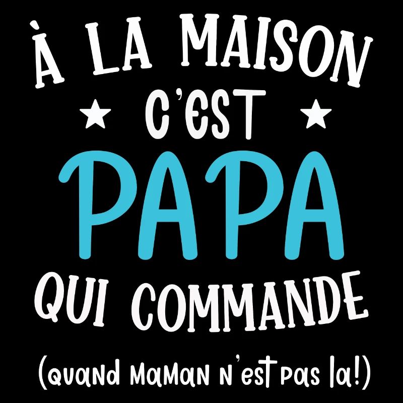 A la maison c'est papa qui commande cadeau humour