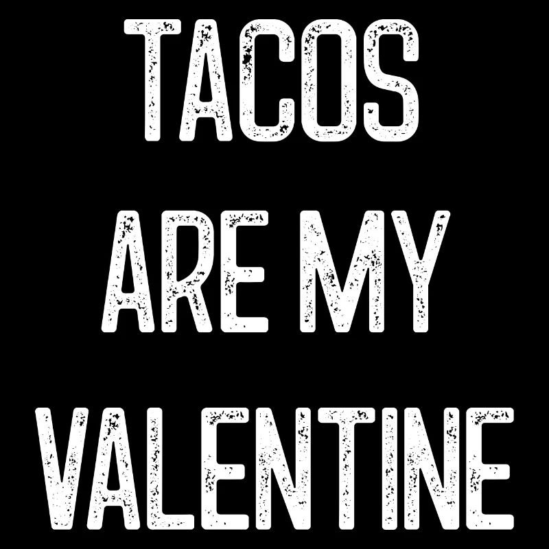 Les tacos sont ma Saint-Valentin drôle Saint-Valentin