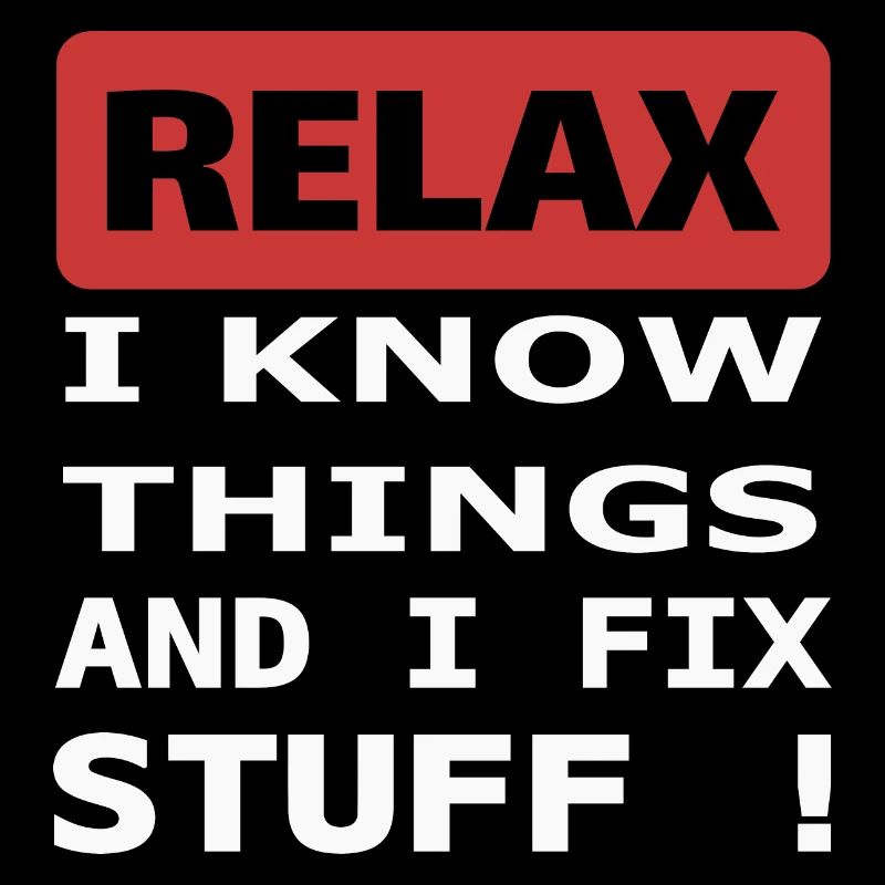Relax I know things and I fix stuff !