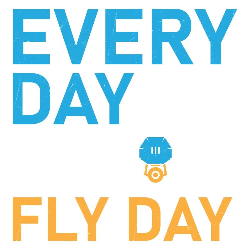 Every Day Is Fly Day Drone Pilot RC Flight