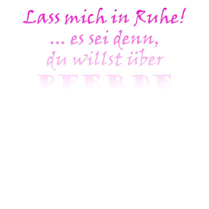Lass mich in Ruhe oder ueber Pferde reden pink
