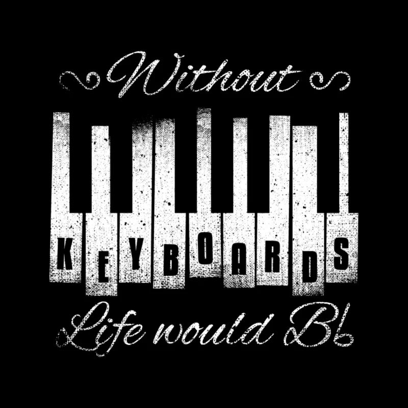 Without Keyboards Life Would B Flat Gift