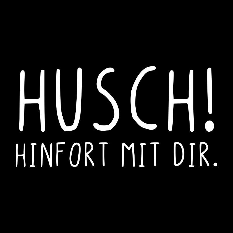 Husch hinfort mit dir
