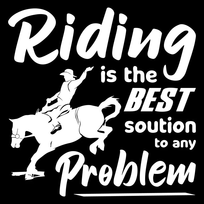 Riding is the best solution to any Problem Rodeo