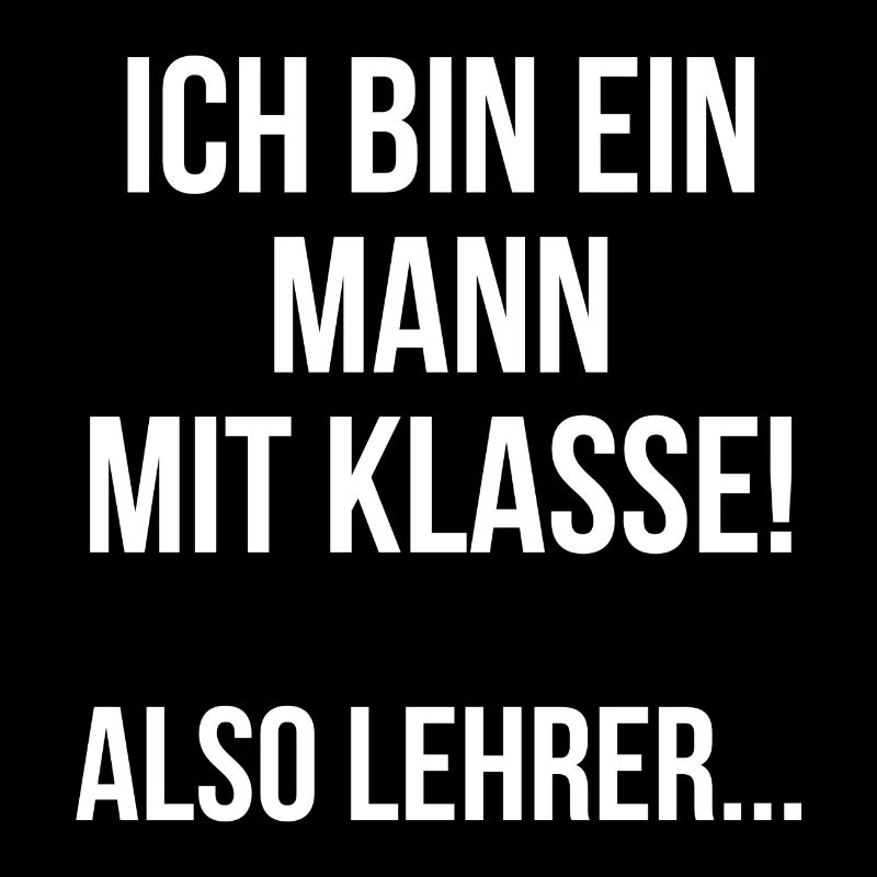 Ich bin ein Mann mit Klasse also Lehrer