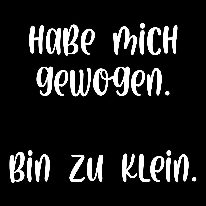 Habe mich gewogen bin zu klein