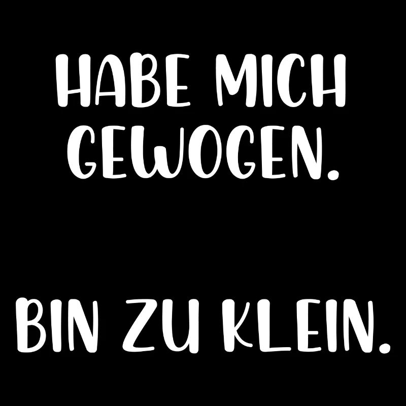 Habe mich gewogen bin zu klein