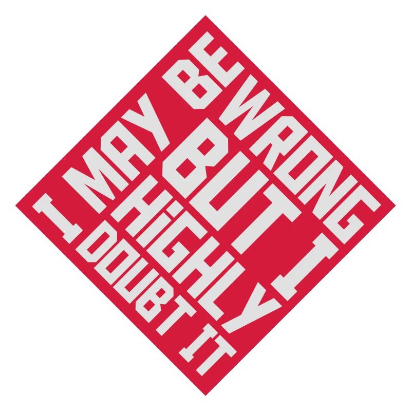 I may be wrong