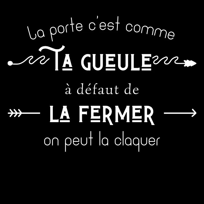 La porte c’est comme ta gueule