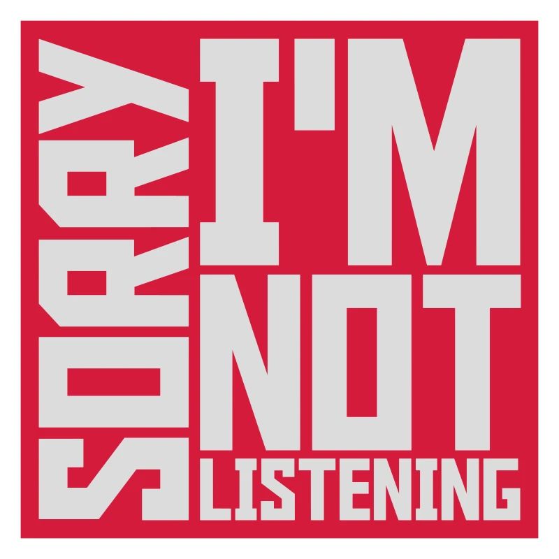 désolé de ne pas écouter