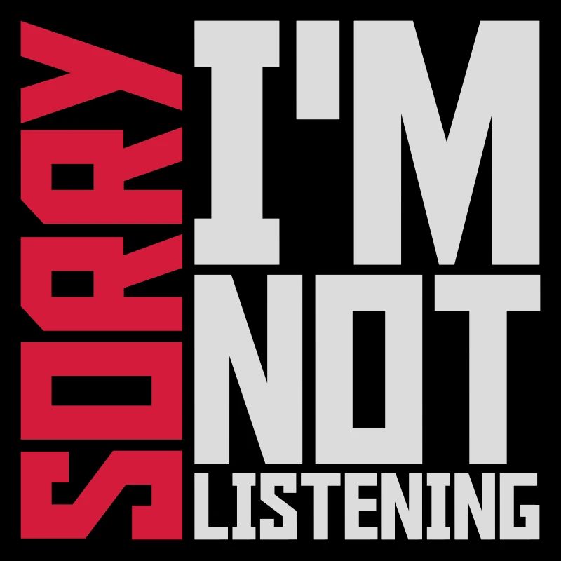 désolé de ne pas écouter