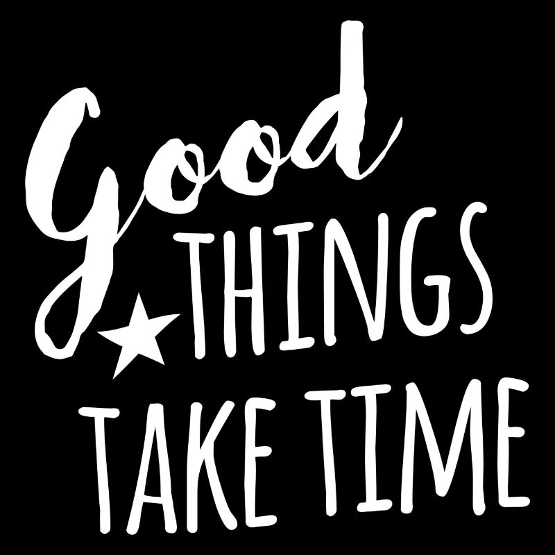 Good things take time - withe handletter