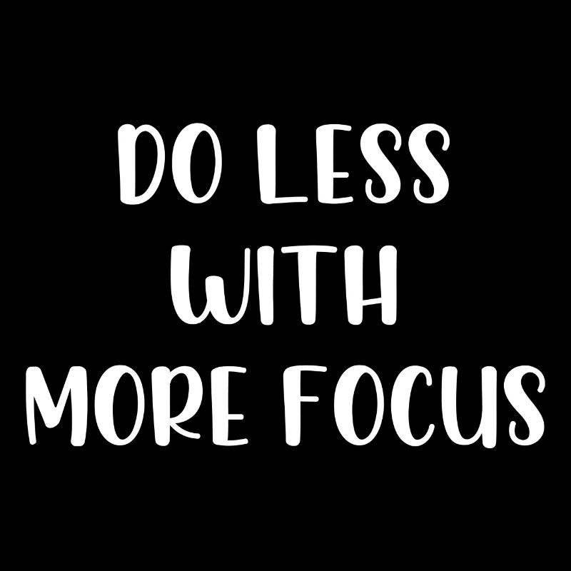 Faire moins avec plus de concentration