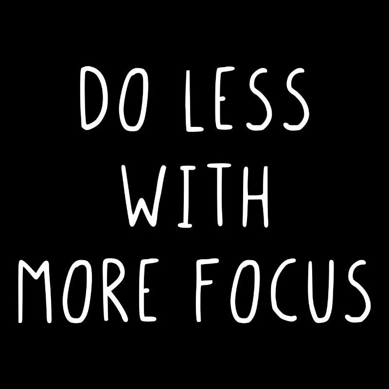 Faire moins avec plus de concentration