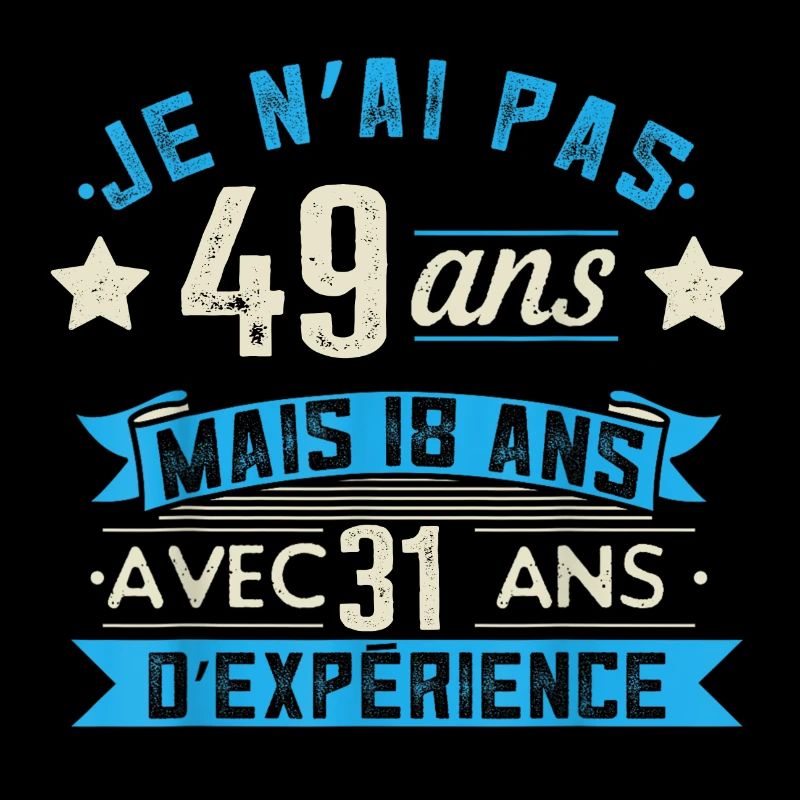 je n'ai pas 49 ans mais 18 ans 31 ans d'expérience