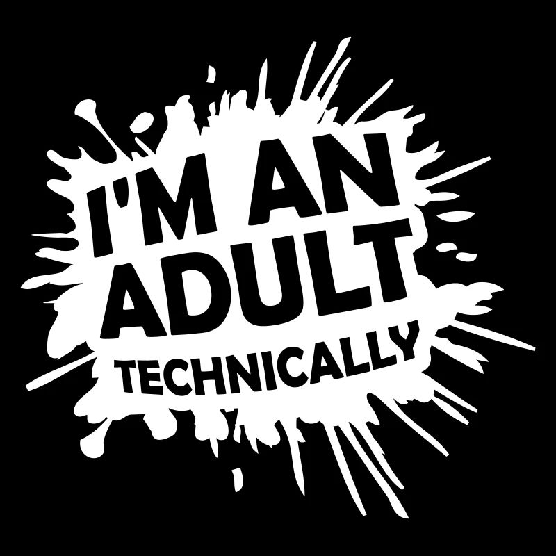 I'm an Adult Technically technisch Erwachsen Witz