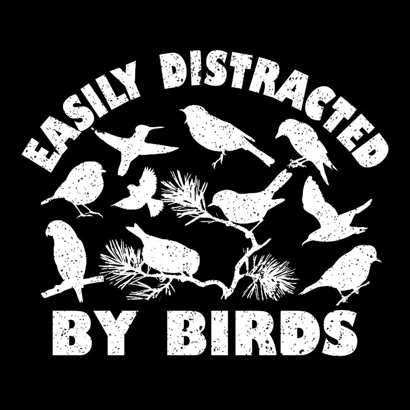 Easily Distracted By Birds