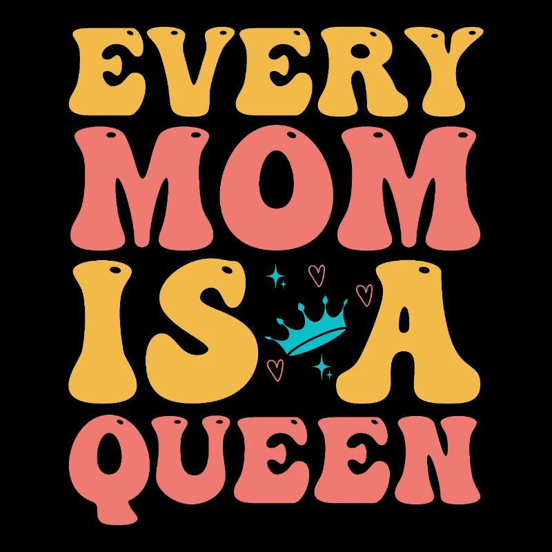 Every mom is a queen