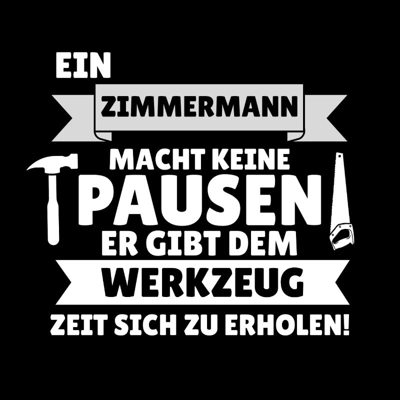 A carpenter doesn't take breaks