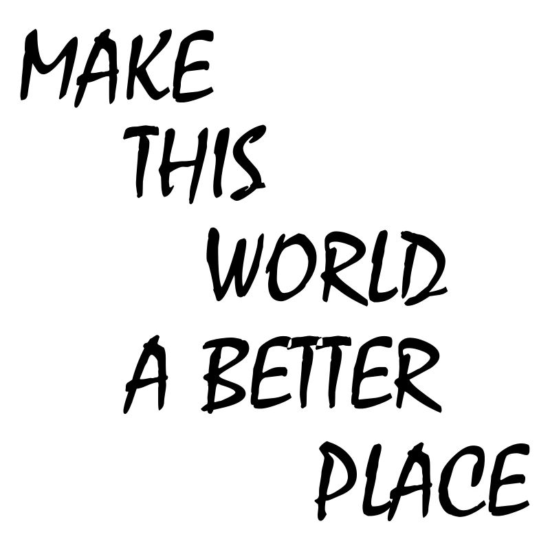 make this world a better place