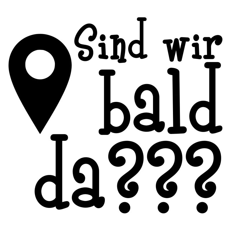 Sind wir bald da???