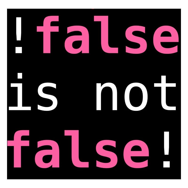 !false is not false! - "!false is not false!"