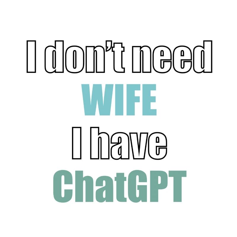 I don't need wife I have chatGPT programmer code