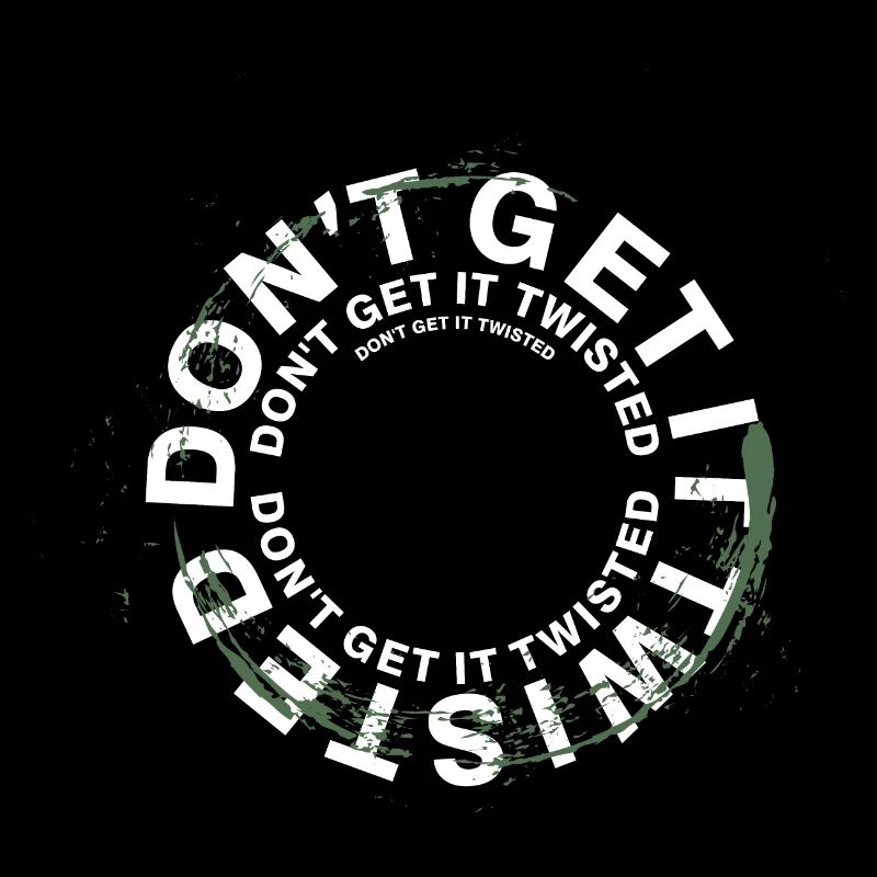 Dont Get It Twisted b