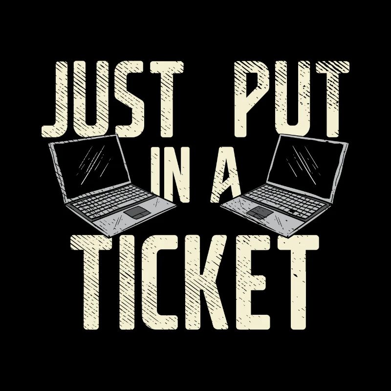 Just Put In A Ticket For Help Desk & tech Support