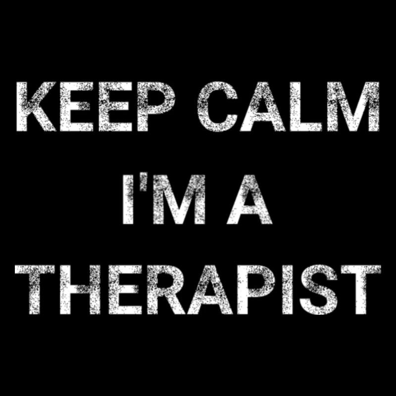 Keep Calm I m A Therapist