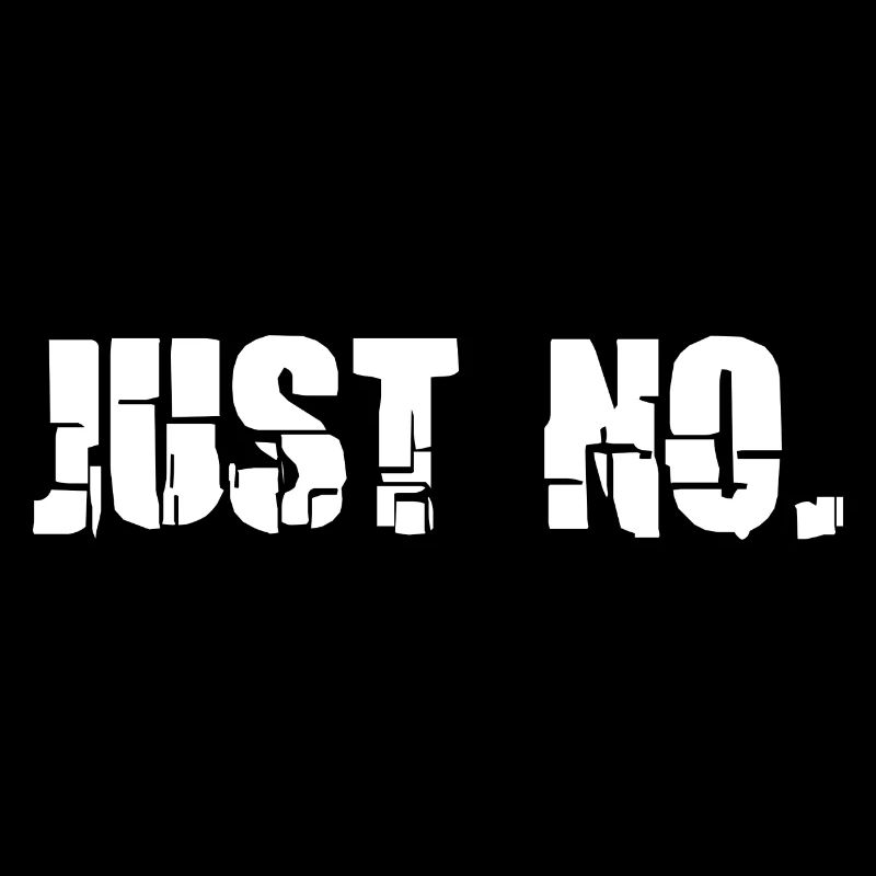 Sarcastic Just No Meme