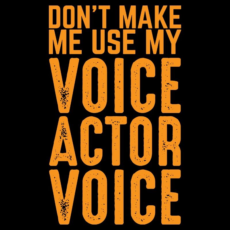 Ne me faites pas utiliser ma voix d’acteur