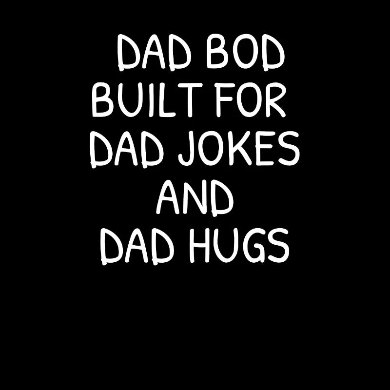 Dad Bod construit pour les blagues de papa et les câlins de papa