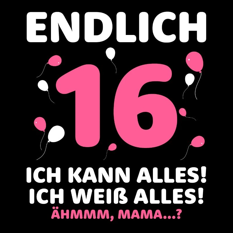 Finally 16 I can do it all, I know everything