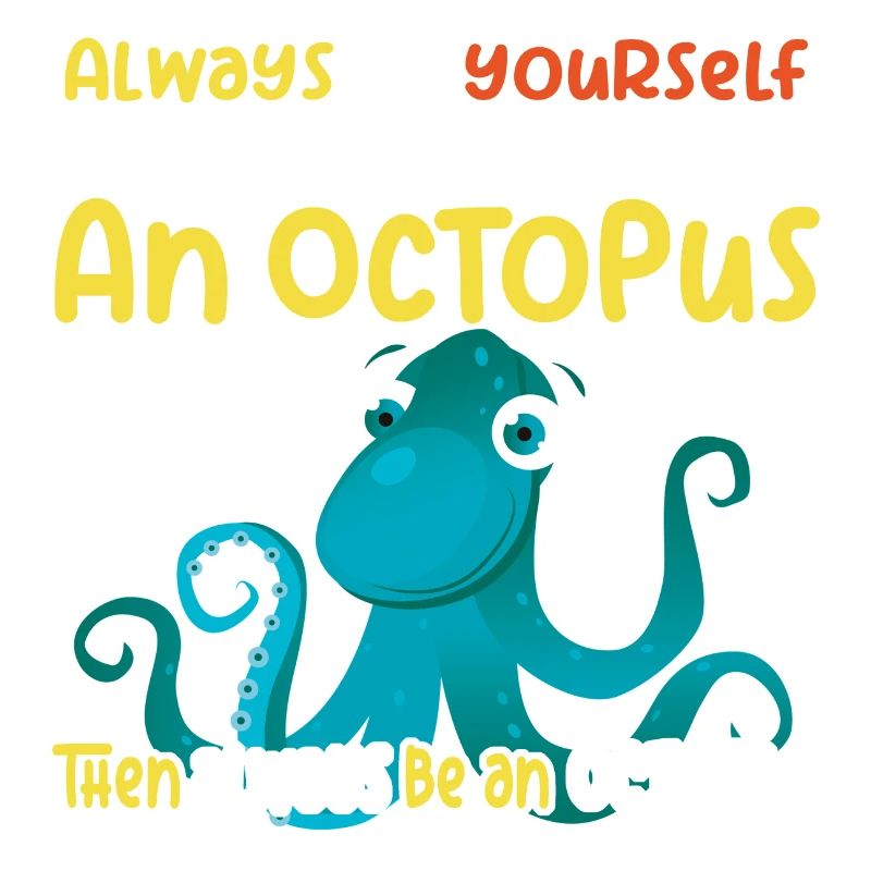 Be an Octopus - Fun Octopus Design