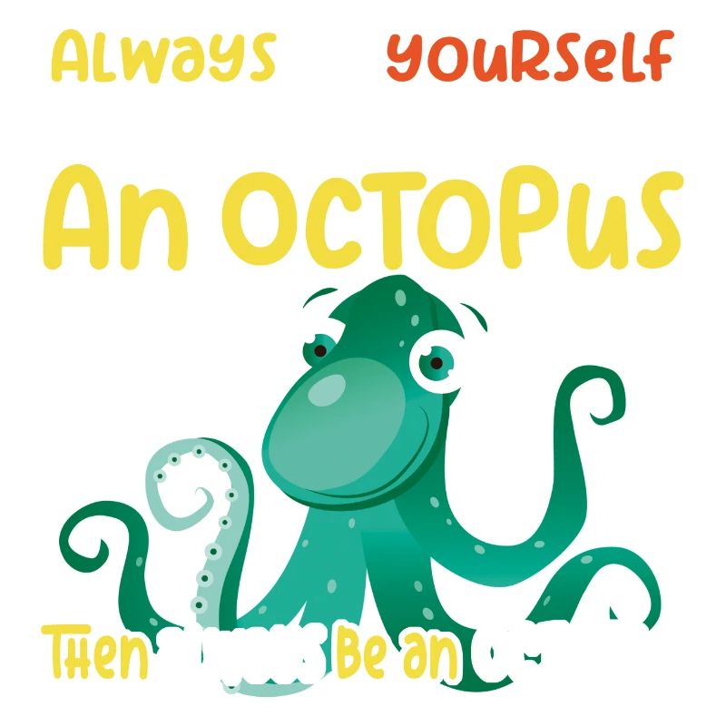 Be an Octopus - Fun Octopus Design